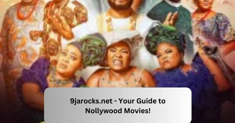 9jarocks.net – Your Guide to Nollywood Movies!