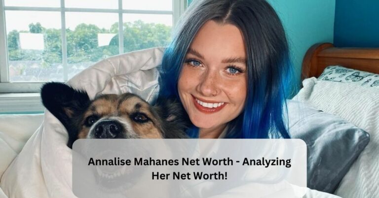 Annalise Mahanes Net Worth –  Analyzing Her Net Worth!