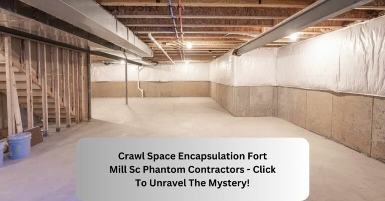 Crawl Space Encapsulation Fort Mill Sc Phantom Contractors – Click To Unravel The Mystery!