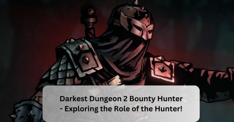 Darkest Dungeon 2 Bounty Hunter – Exploring the Role of the Hunter!