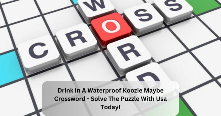 Drink In A Waterproof Koozie Maybe Crossword – Solve The Puzzle With Usa Today!