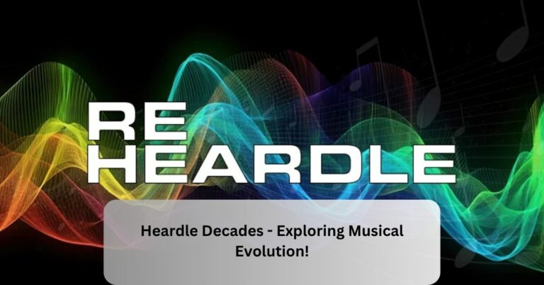 Heardle Decades – Exploring Musical Evolution!