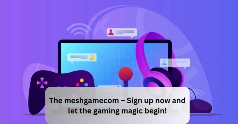 The meshgamecom – Sign up now and let the gaming magic begin!