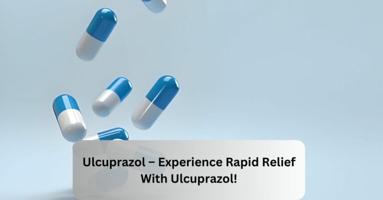 Ulcuprazol – Experience Rapid Relief With Ulcuprazol!