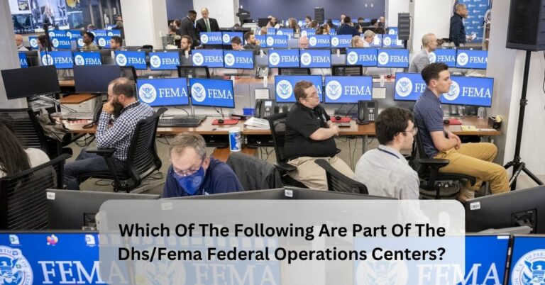 Which Of The Following Are Part Of The Dhs/Fema Federal Operations Centers? – Know About It!