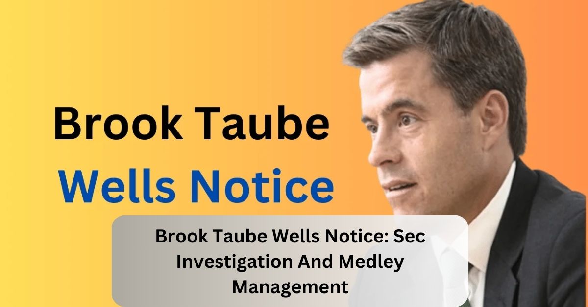 Brook Taube Wells Notice Sec Investigation And Medley Management