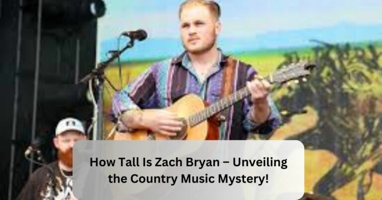 How Tall Is Zach Bryan – Unveiling the Country Music Mystery!