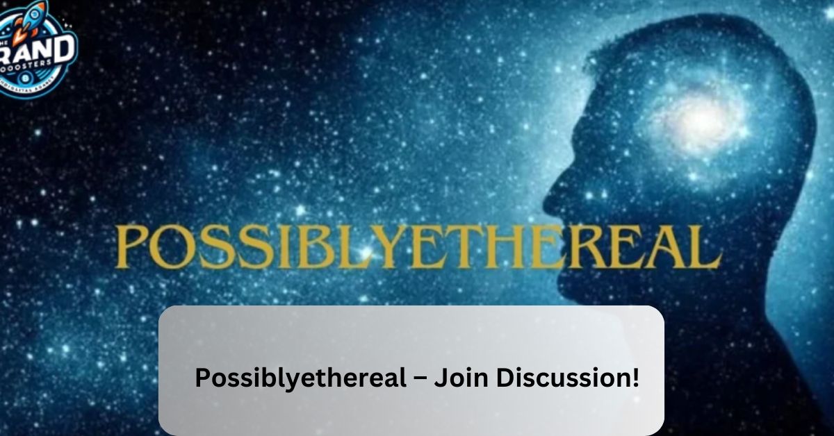 Possiblyethereal – Join Discussion!